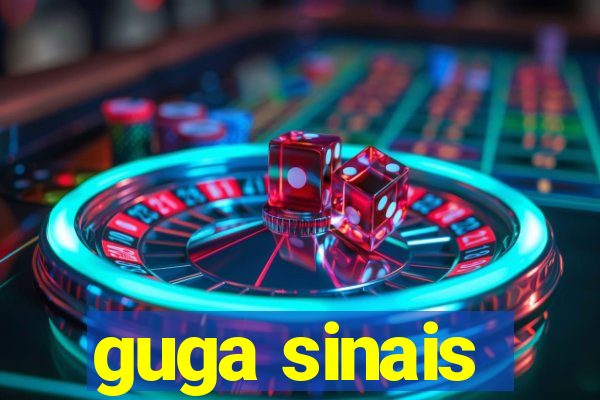 guga sinais